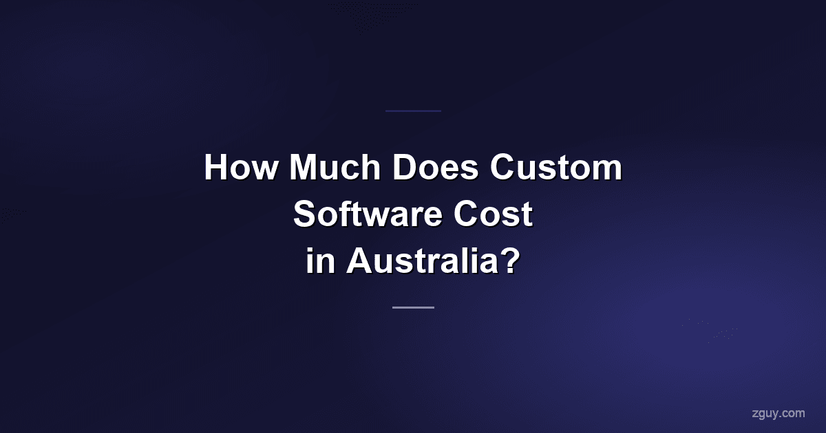 How Much Does Custom Software Cost in Australia?