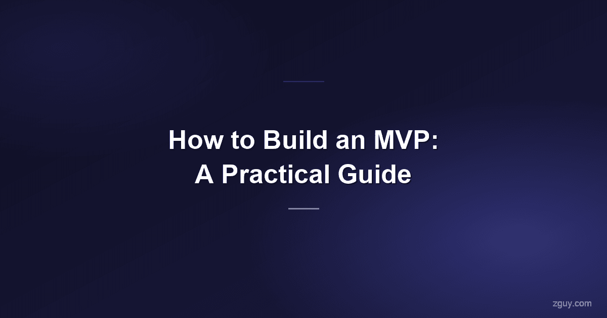How to Build an MVP: A Practical Guide