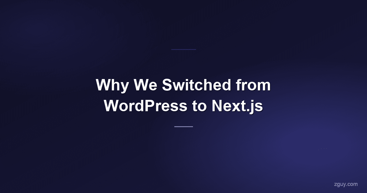 Why We Switched from WordPress to Next.js (And What Changed)